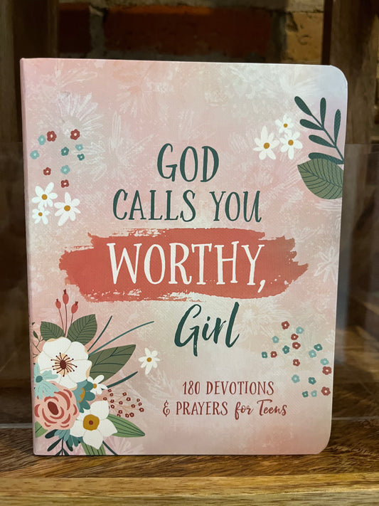 God Calls You Worthy, Girl..180 Devotions & Prayers for Teens